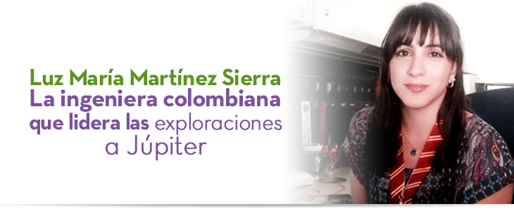 Luz María Martínez Sierra: La ingeniera colombiana que lidera las  exploraciones a Júpiter :: Coomeva la cooperativa de los profesionales