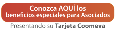 Conozca AQU los beneficios especiales para Asociados Presentando su Tarjeta Coomeva