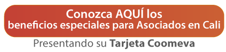 Conozca AQU los beneficios especiales para Asociados en Cali presentando su Tarjeta Coomeva