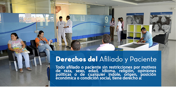 Derechos del Afiliado y Paciente  Todo afiliado o paciente sin restricciones por motivos de raza, sexo, edad, idioma, religin, opiniones polticas o de cualquier indole, origen, posicin econmica o condicin social, tiene derecho a: